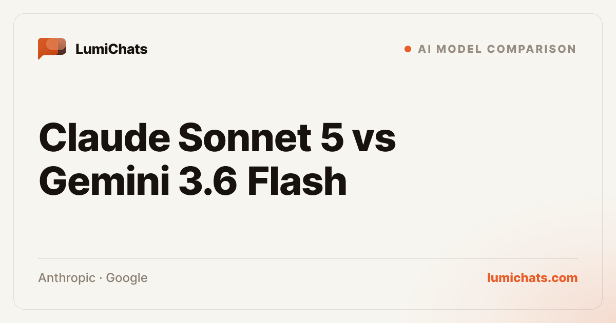 Sonnet 5 vs Gemini 3.6 Flash: Which Wins? | LumiChats