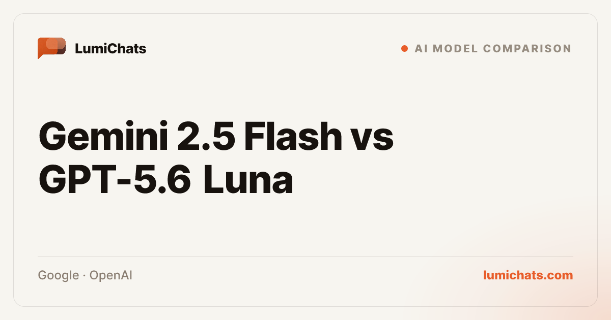 Gemini 2.5 Flash vs GPT-5.6 Luna: Which Wins? | LumiChats