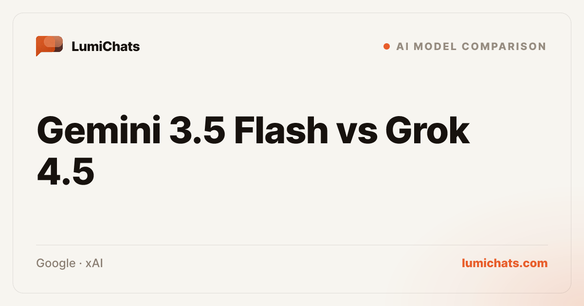 Gemini 3.5 Flash vs Grok 4.5: Which Wins? | LumiChats